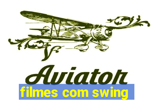 filmes com swing