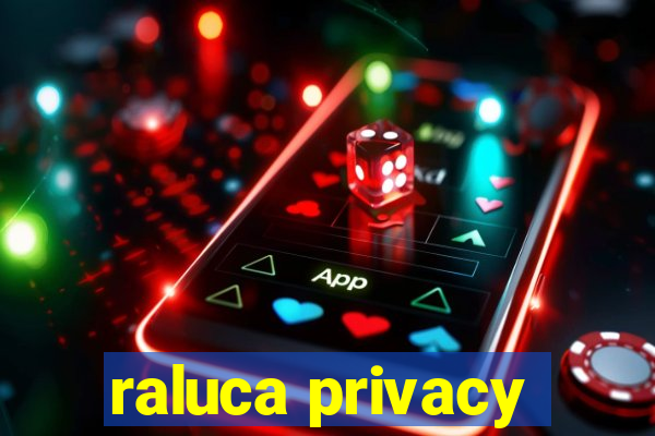 raluca privacy