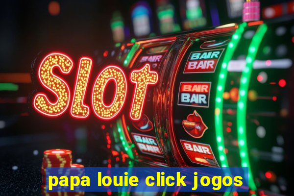 papa louie click jogos