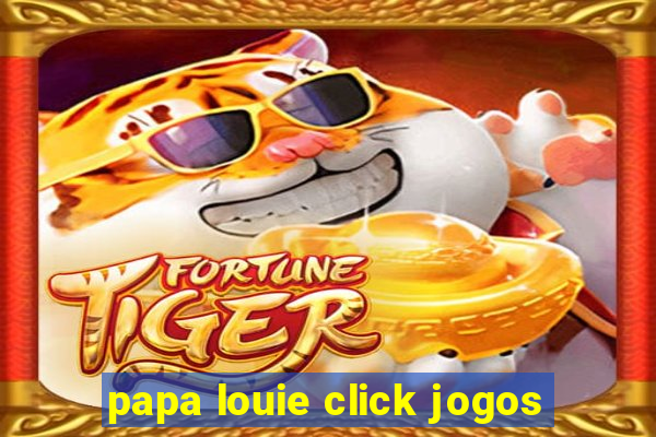 papa louie click jogos