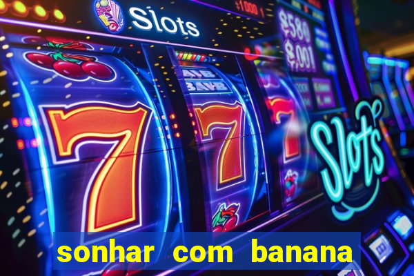 sonhar com banana no jogo do bicho