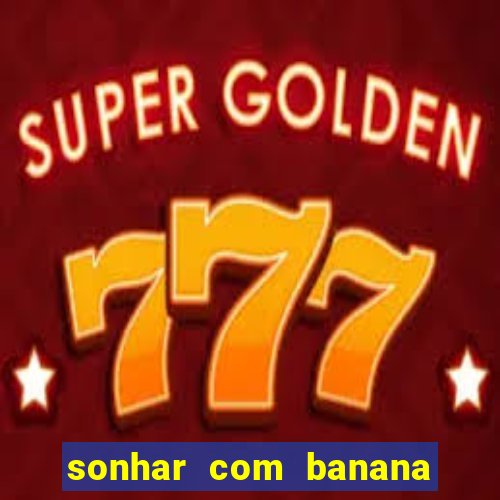 sonhar com banana no jogo do bicho