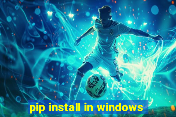 pip install in windows