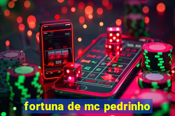 fortuna de mc pedrinho