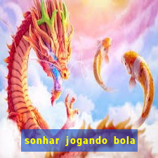 sonhar jogando bola e fazendo gol