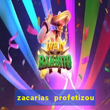 zacarias profetizou sobre jesus