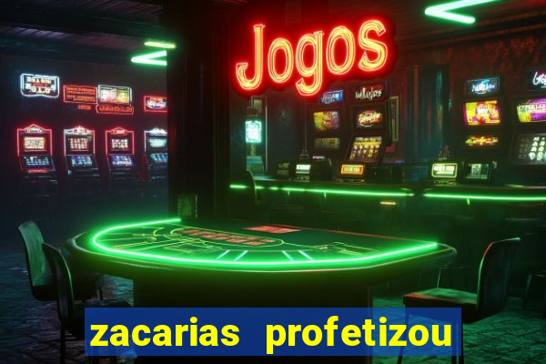 zacarias profetizou sobre jesus