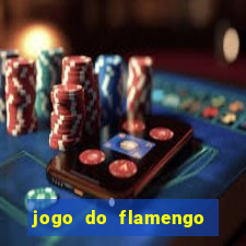 jogo do flamengo ao vivo rede canais