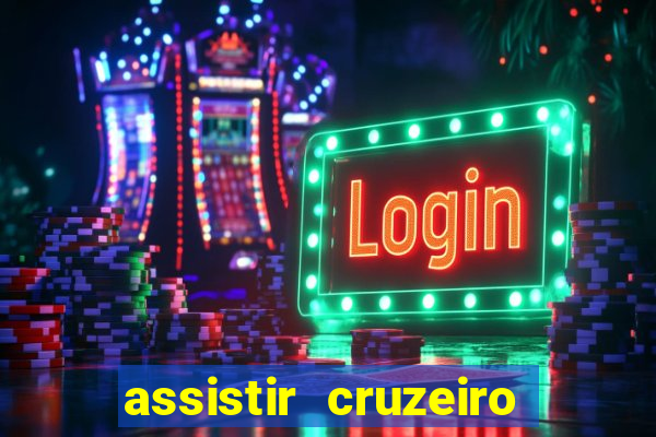 assistir cruzeiro ao vivo hd