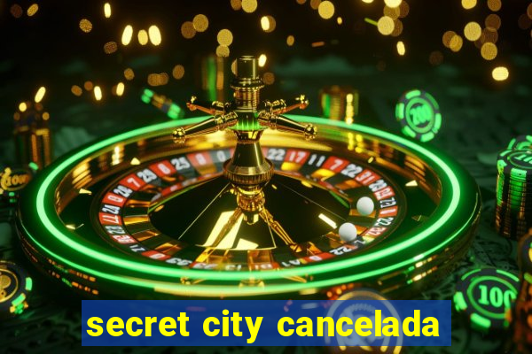 secret city cancelada