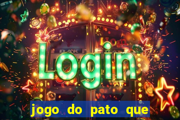 jogo do pato que ganha dinheiro