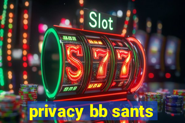 privacy bb sants