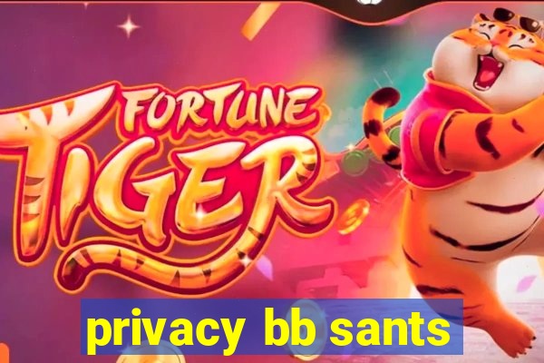 privacy bb sants