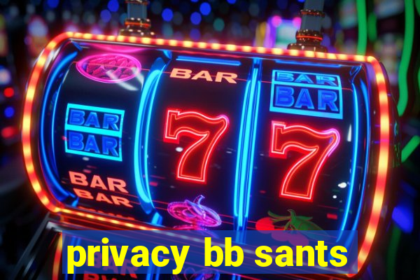 privacy bb sants