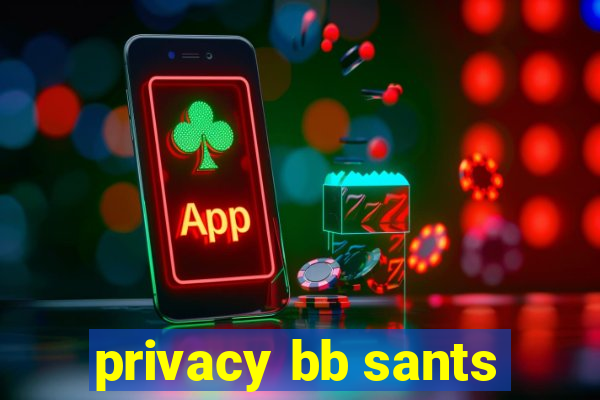 privacy bb sants