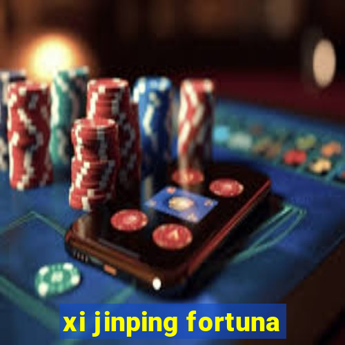 xi jinping fortuna