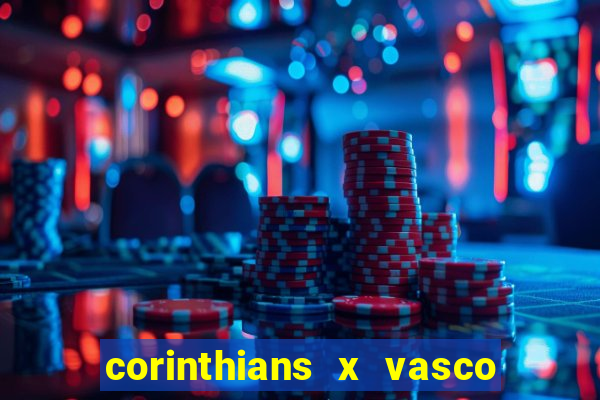 corinthians x vasco da gama ao vivo futemax