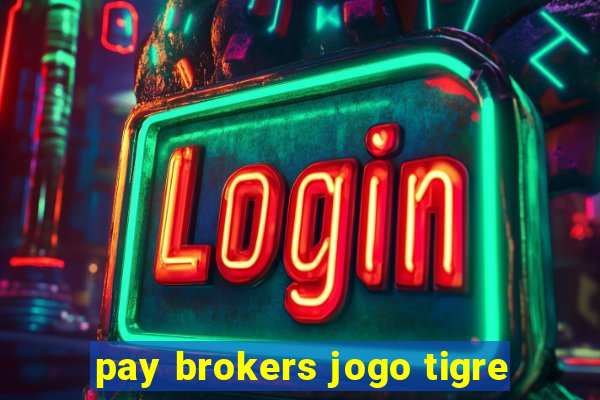 pay brokers jogo tigre