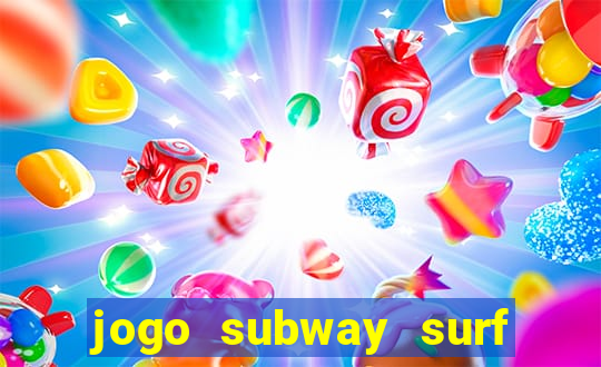 jogo subway surf ganhar dinheiro de verdade