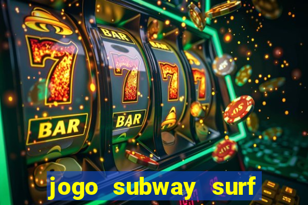 jogo subway surf ganhar dinheiro de verdade