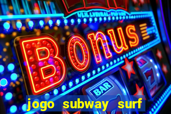 jogo subway surf ganhar dinheiro de verdade