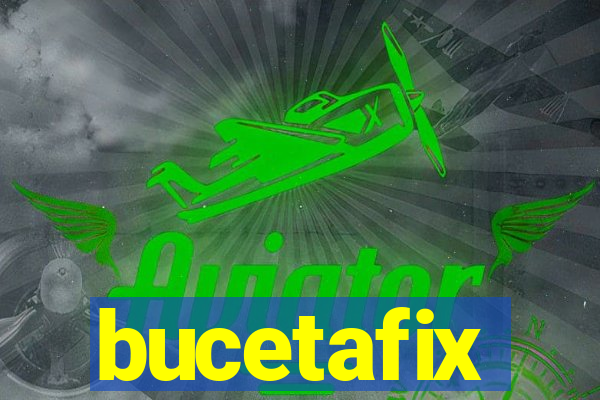 bucetafix