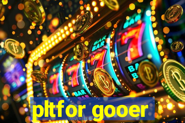 pltfor gooer