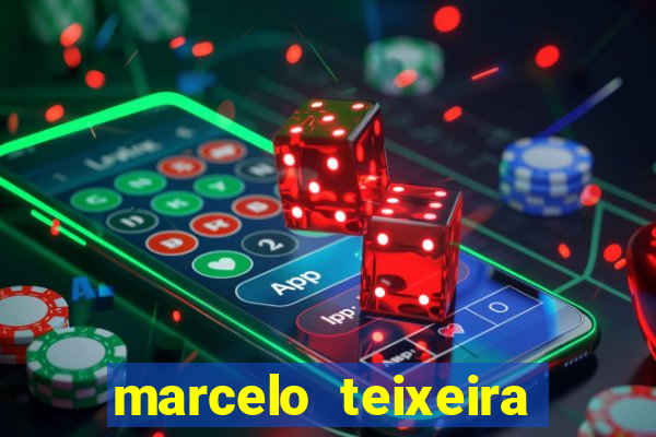 marcelo teixeira fortuna atual