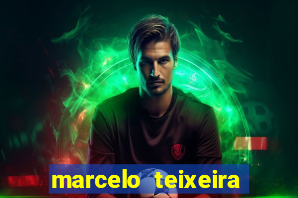 marcelo teixeira fortuna atual