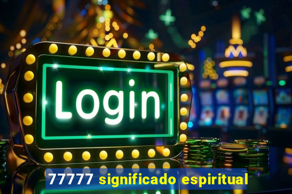 77777 significado espiritual