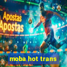 moba hot trans