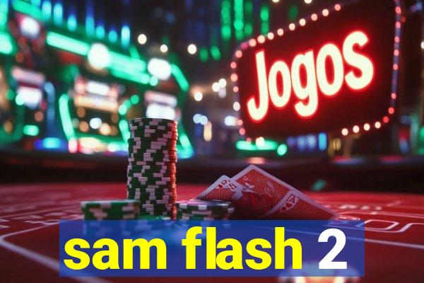 sam flash 2