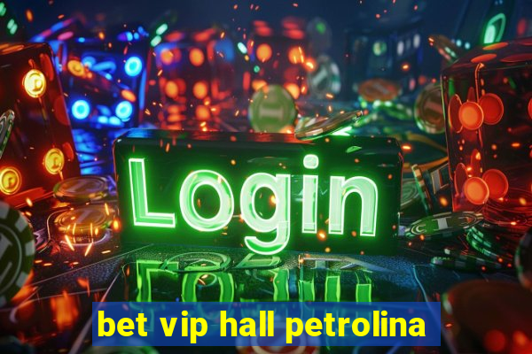 bet vip hall petrolina