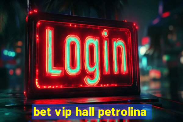 bet vip hall petrolina