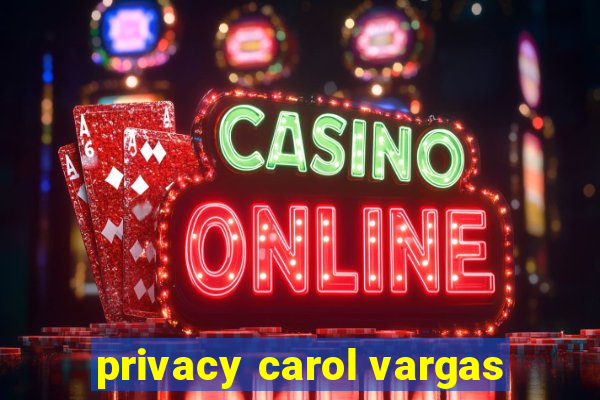 privacy carol vargas