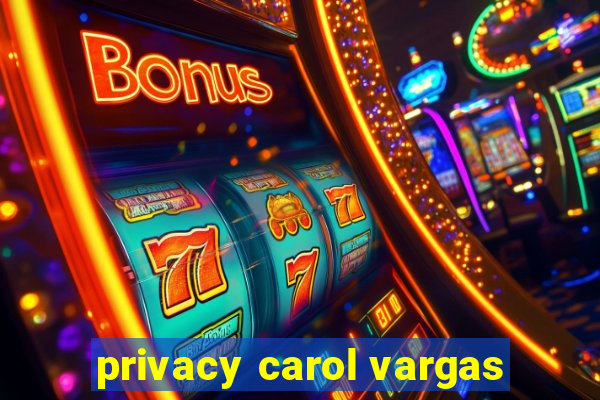 privacy carol vargas