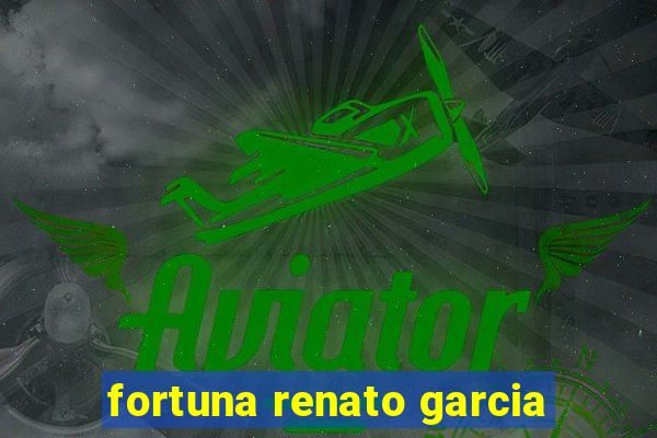 fortuna renato garcia