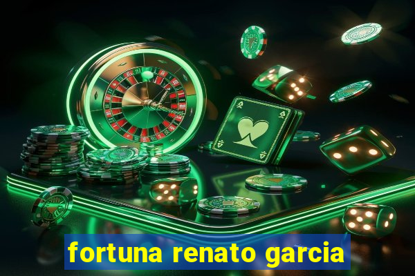 fortuna renato garcia