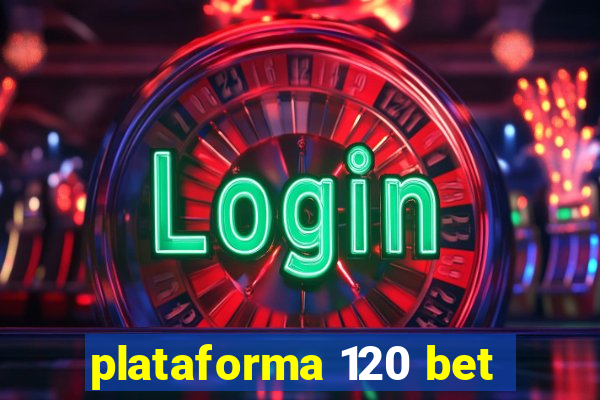 plataforma 120 bet