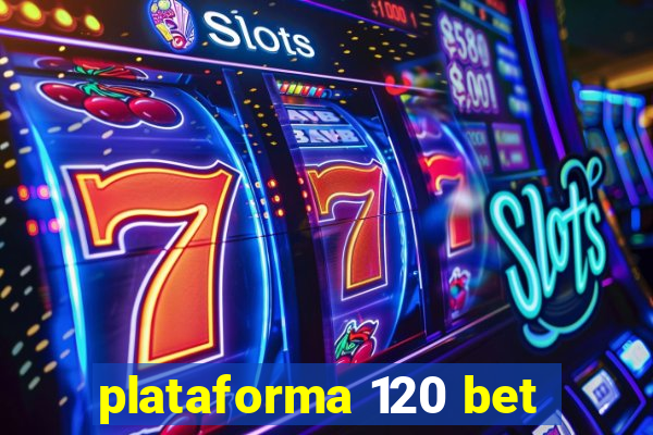 plataforma 120 bet