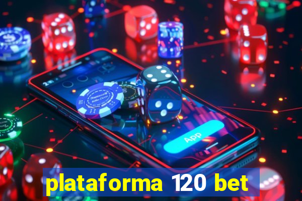 plataforma 120 bet