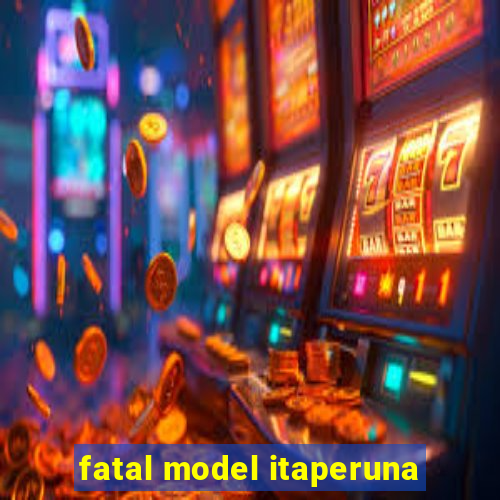 fatal model itaperuna