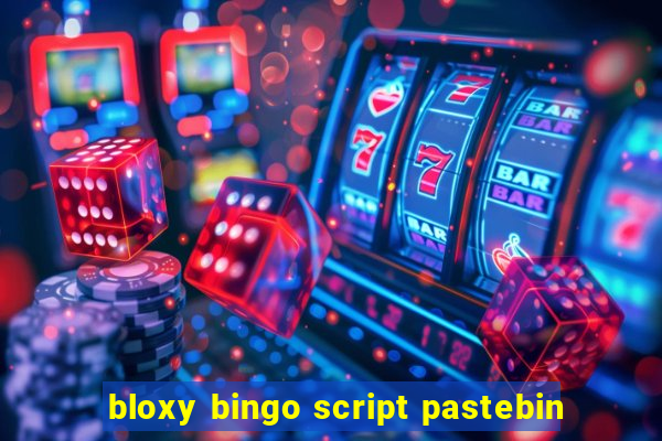 bloxy bingo script pastebin