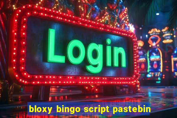 bloxy bingo script pastebin