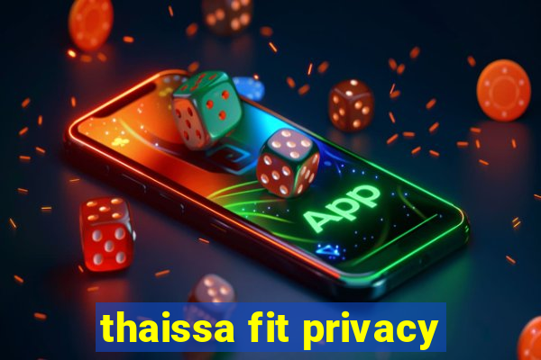 thaissa fit privacy