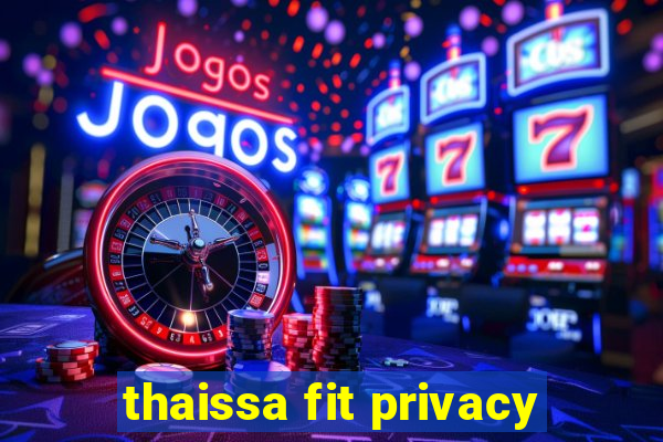 thaissa fit privacy