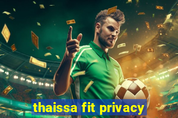 thaissa fit privacy