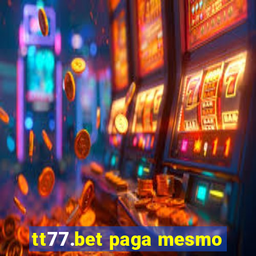 tt77.bet paga mesmo