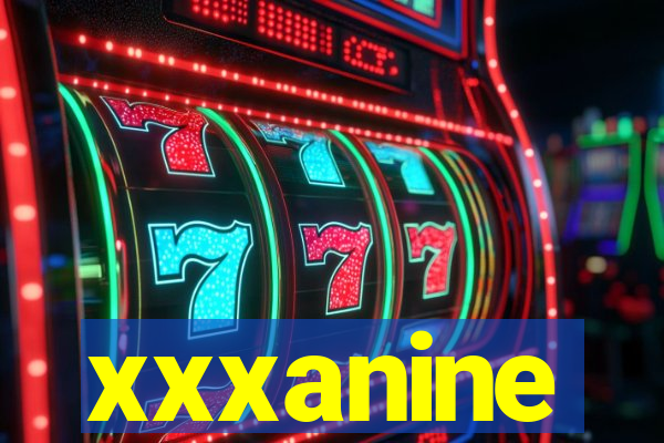 xxxanine