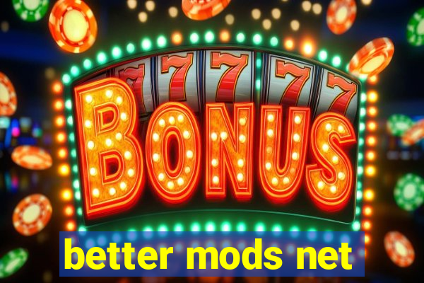 better mods net